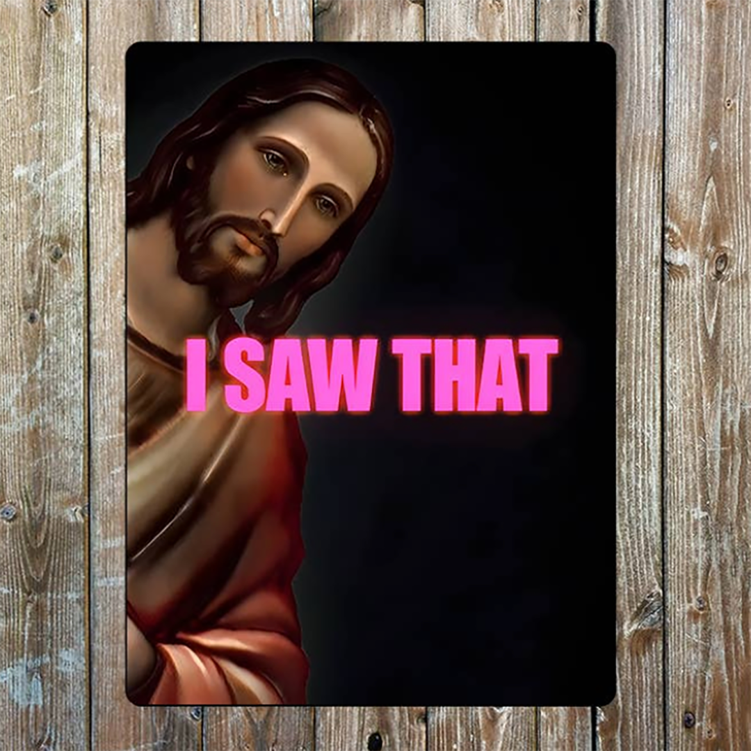 Jesus "I Saw That" Quote Metal Sign